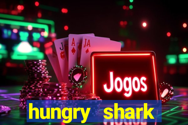 hungry shark evolution dinheiro infinito 2024